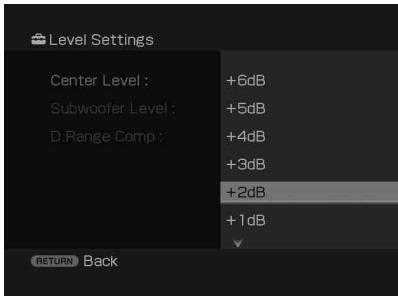 Level Settings Center Level : +6dB Subwoofer Level : +5dB D.Range Comp : +4dB +3dB +2dB +1dB RETURN Back