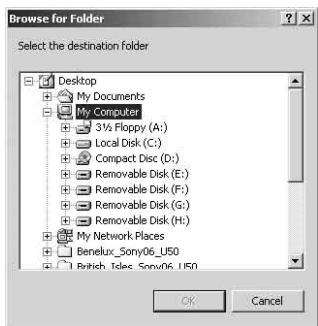 Browse for Folder Select the destination folder Desktop My Documents My Computer 3½ Floppy (A:) Local Disk (C:) Compact Disc (D:) Removable Disk (E:) Removable Disk (F:) Removable Disk (G:) Removable Disk (H:) My Network Places Benelux_Sony06_USO British Isles Sony06_USO OK Cancel