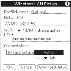 Wireless LAN Setup ProfileName: Profile 2 NetworkID (SSID): Sony-Ad WEP: ▼ 40/64bit:5 characters KEY: ******** ConnectMode Infrastructure Adhoc ch: ▼ 1ch OK Cancel Advanced Setup