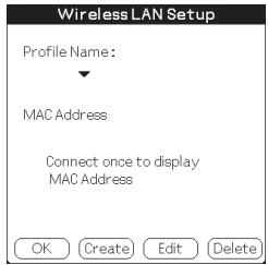 Wireless LAN Setup Profile Name: MAC Address Connect once to display MAC Address OK Create Edit Delete