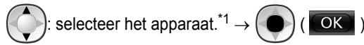 : selecteer het apparaat.*1 → (OK)