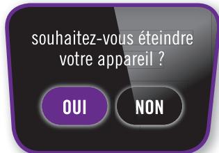 souhaitez-vous éteindre votre appareil ? OUI NON