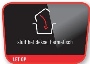 sluit het deksel hermetisch LET OP
