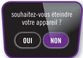 souhaitez-vous éteindre votre appareil ? OUI NON