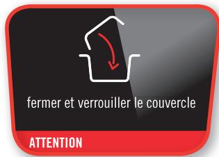 fermer et verrouiller le couvercle ATTENTION