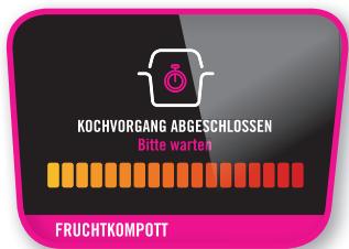 KOCHVORGANG ABGESCHLOSSEN Bitte warten FRUCHTKOMPOTT