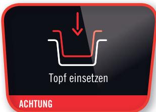Topf einsetzen ACHTUNG