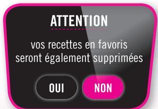 ATTENTION vos recettes en favoris seront également supprimées OUI NON