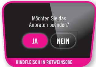 Möchten Sie das Anbraten beenden? JA NEIN RINDFLEISCH IN ROTWEINSOBE