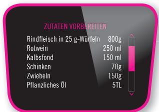 ZUTATEN VORBREITEN Rindfleisch in 25 g-Würfeln 800g Rotwein 250 ml Kalbsfond 150 ml Schinken 70g Zwiebeln 150g Pflanzliches Öl 5TL