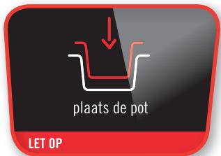 plaats de pot LET OP