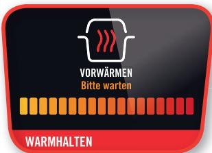VORWÄRMEN Bitte warten WARMHALTEN