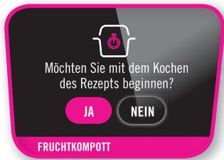 Möchten Sie mit dem Kochen des Rezepts beginnen? JA NEIN FRUCHTKOMPOTT