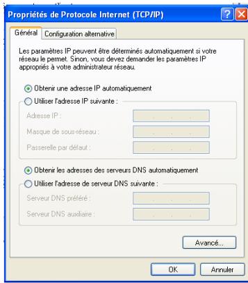 Propriétés de Protocole Internet (TCP/IP) Général Configuration alternative Les paramètres IP peuvent être déterminés automatiquement si votre réseau le permet. Sinon, vous devez demander les paramètres IP appropriés à votre administrateur réseau. Obtenir une adresse IP automatiquement Utiliser l'adresse IP suivante : Adresse IP: .......... Masque de sous-réseau: .......... Passerelle par défaut: .......... Obtenir les adresses des serveurs DNS automatiquement Utiliser l'adresse de serveur DNS suivante : Serveur DNS préféré: .......... Serveur DNS auxiliaire: .......... Avancé... OK Annuler