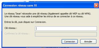 Connexion réseau sans fil Le réseau 'Sean' nécessite une clé réseau (également appelée clé WEP ou clé WPA). Une clé réseau vous aide à empêcher les intrus de se connecter à ce réseau. Entrez la clé, puis driquez sur Connexion. Clé réseau : Confirmez la clé réseau : Connexion Annuler