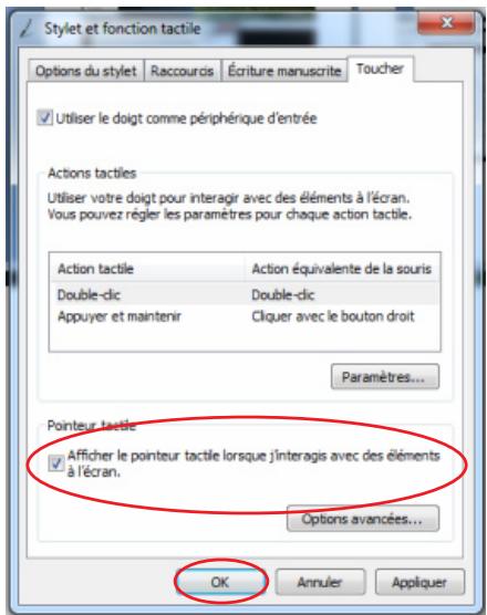 Stylet et fonction tactile Options du stylet Raccourcis Écriture manuscrite Toucher Utiliser le doigt comme périphérique d'entrée Actions tactiles Utiliser votre doigt pour interagir avec des éléments à l'écran. Vous pouvez régler les paramètres pour chaque action tactile. Action tactile Action équivalente de la souris Double-cic Double-cic Appuyer et maintenir Cliquer avec le bouton droit Paramètres... Pointeur tactile Afficher le pointeur tactile lorsque j'interagis avec des éléments à l'écran. Options avancées... OK Annuler Appliquer