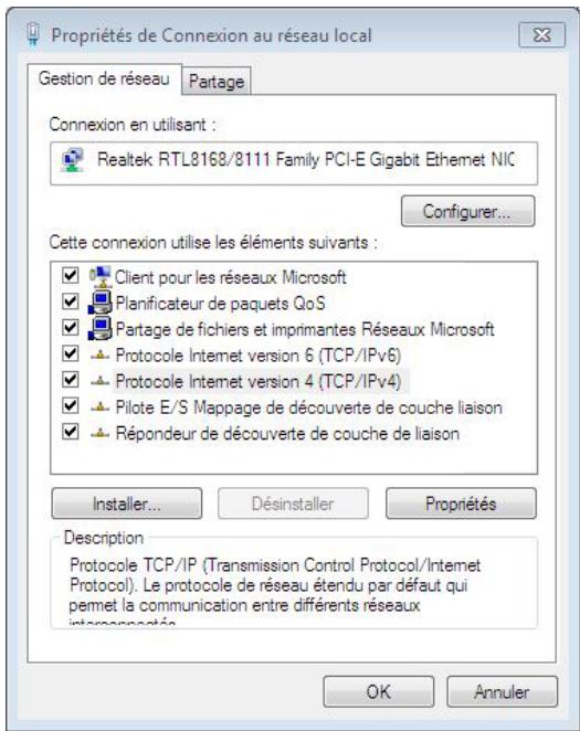 Propriétés de Connexion au réseau local Gestion de réseau Partage Connexion en utilisant : Realtek RTL8168/8111 Family PCI-E Gigabit Ethemet NIC Configurer... Cette connexion utilise les éléments suivants : ✓ Client pour les réseaux Microsoft ✓ Planificateur de paquets QoS ✓ Partage de fichiers et imprimantes Réseaux Microsoft ✓ Protocole Internet version 6 (TCP/IPv6) ✓ Protocole Internet version 4 (TCP/IPv4) ✓ Pilot E/S Mappage de découverte de couche liaison ✓ Répondeur de découverte de couche de liaison Installer... Désinstaller Propriétés Description Protocole TCP/IP (Transmission Control Protocol/Internet Protocol). Le protocole de réseau étendu par défaut qui permet la communication entre différents réseaux internationale. OK Annuler
