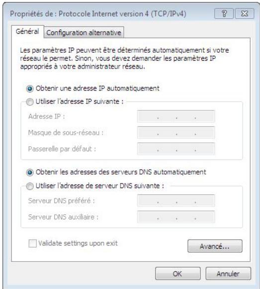 Propriétés de : Protocole Internet version 4 (TCP/IPv4) Général Configuration alternative Les paramètres IP peuvent être déterminés automatiquement si votre réseau le permet. Sinon, vous devez demander les paramètres IP appropriés à votre administrateur réseau. Obtenir une adresse IP automatiquement Utiliser l'adresse IP suivante : Adresse IP : . . . Masque de sous-réseau : . . . Passerelle par défaut : . . . Obtenir les adresses des serveurs DNS automatiquement Utiliser l'adresse de serveur DNS suivante : Serveur DNS préféré : . . . Serveur DNS auxiliaire : . . . Validate settings upon exit Avancé... OK Annuler