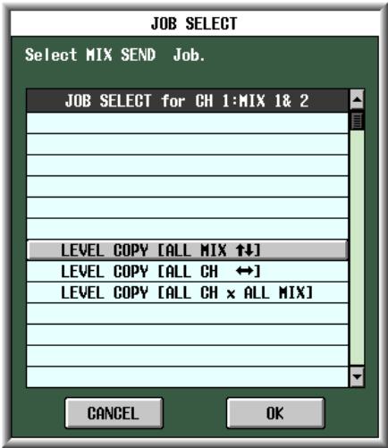 JOB SELECT Select MIX SEND Job. JOB SELECT for CH 1:MIX 1& 2 LEVEL COPY [ALL MIX ↑↓] LEVEL COPY [ALL CH ↔] LEVEL COPY [ALL CH x ALL MIX] CANCEL OK