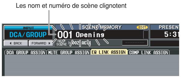 Les nom et numéro de scène clignotent INPUT SCENE/MEMORY EDIT PRESEN DCA/ GROUP 001 Openings 5:31 BACK FORWARD NEC SCENE /002 ACN DCA GROUP ASSIGN MUTE GROUP ASSIGN EQ LINK ASSIGN COMP LINK ASSIGN