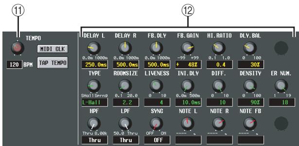 11 12 TEMPO MIDI CLK 120 BPM TAP TEMPO IDELAY L DELAY R FB.DLY FB.GAIN HI.RATIO DLY.BAL 0.0m 1000m 0.0m 1000m 0.0m 1000m -95 +99 0.1 1.0 0 100 250.0ms 500.0ms 500.0ms + 48Z 0.4 30Z TYPE ROOMSIZE LIVENESS INI.DLY DIFF. DENSITY ER NUM. 9to11 terrng 6.1 26.0 6 10 0.0m 500m 6 10 0 100 1 19 L-HaII 2.2 4 10.0ms 10 90Z 18 HPF LPF SYNC NOTE L NOTE R NOTE FB Thru 6.88k Thru 58.8 Thru OFF ON OFF OFF