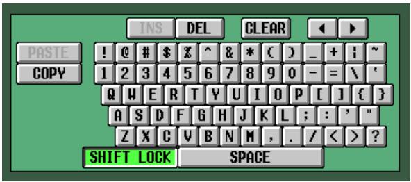 INS DEL CLEAR PASTE ! @ # $ X ^ & * ( ) _ + ; ~ COPY 1 2 3 4 5 6 7 8 9 0 - = \ ' Q W E R T Y U I O P [ ] { } A S D F G H J K L ; : ' " Z X C V B N M , . / < > ? SHIFT LOCK SPACE