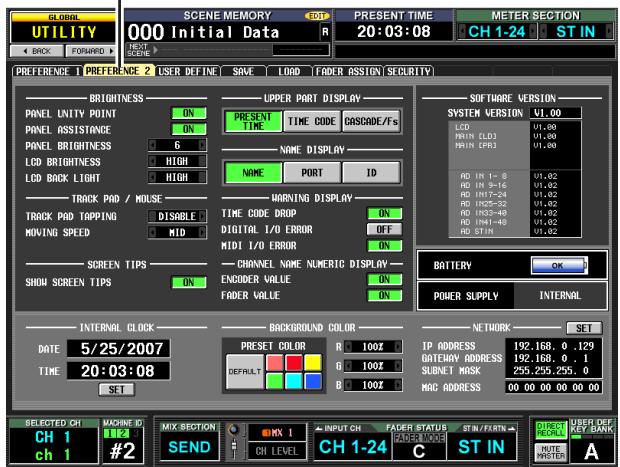 GLOBAL UTILITY 000 Initial Data PRESENT TIME 20:03:08 METER SECTION CH 1-24 ST IN BACK FORwards PREFERENCE 1 PREFERENCE 2 USER DEFINE SAVE LOAD FADER ASSIGN SECURITY BRIGHTNESS ON PRESENT TIME CODE CASCADE/Fs UPPER PART DISPLAY NAME DISPLAY ITEMS VERSION V1.00 LCL MINI (LCL) MINI (SPR) U1.00 RD IN 1-8 U1.02 RD IN 9-16 U1.02 RD IN17-24 U1.02 RD IN25-32 U1.02 RD IN33-40 U1.02 RD IN41-40 U1.02 RD ST IN U1.02 TRACK PAD / MOLSE DISABLE TIME CODE DROP ON WARNING DISPLAY DIGITAL I/O ERROR OFF MIDI I/O ERROR ON CHANNEL NAME NUMERIC DISPLAY- ENCIDER VALUE ON FADER VALUE ON BATTERY OK POWER SUPPLY INTERNAL INTERNAL CLOCK BACKGROUND COLOR NETWORK SET DATE 5/25/2007 TIME 20:03:08 SET PRESET COLOR R 100Z IP ADDRESS 192.168.0.129 DEFAULT G 100Z GRIEMHY ADDRESS 192.168.0.1 SUBNET MASK 255.255.255.0 MAC ADDRESS 00.00.00.00.00.00 SELECTED CH MACHINE ID CH 1 #2 SEND CH LEVEL CH 1-24 C ST IN DIRECT FORUM USER DEF CH 1 #2 CH IN MUTE MASTER A