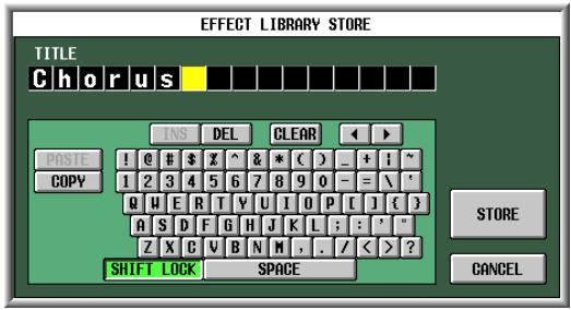 EFFECT LIBRARY STORE TITLE Chorus INS DEL CLEAR POSTE ! @ # $ X ^ & * ( ) _ + ! * COPY 1 2 3 4 5 6 7 8 9 0 - = \ ' Q W E R T Y U I O P [ ] ( ) A S D F G H J K L : : ' " Z X C V B N M . . / < > ? SHIFT LOCK SPACE STORE CANCEL