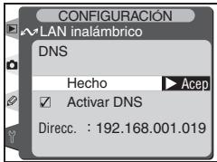 CONFIGURACIÓN WLAN inalámbrico DNS Hecho ▶ Acep Activar DNS Direcc. : 192.168.001.019