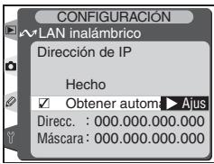 CONFIGURACIÓN LAN inalámbrico Dirección de IP Hecho ✓ Obtener autom. Ajus Direcc. : 000.000.000.000 Máscara : 000.000.000.000