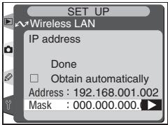 SET UP ~Wireless LAN IP address Done □ Obtain automatically Address : 192.168.001.002 Mask : 000.000.000.