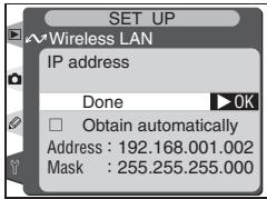 SET UP ~Wireless LAN IP address Done ▶OK □ Obtain automatically Address : 192.168.001.002 Mask : 255.255.255.000