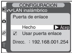 CONFIGURACIÓN WLAN inalámbrico Puerta de enlace Hecho ▶ Acep □ Usar puerta enlace Direcc. : 192.168.001.254