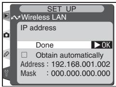 SET UP ~Wireless LAN IP address Done ▶OK □ Obtain automatically Address : 192.168.001.002 Mask : 000.000.000.000