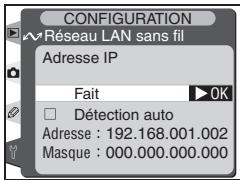 CONFIGURATION Réseau LAN sans fil Adresse IP Fait ▶ OK □ Détection auto Adresse : 192.168.001.002 Masque : 000.000.000.000
