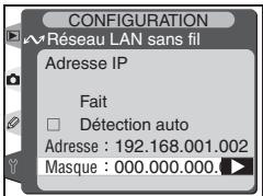 CONFIGURATION Réseau LAN sans fil Adresse IP Fait □ Détection auto Adresse : 192.168.001.002 Masque : 000.000.000.