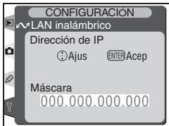 CONFIGURACIÓN LAN inalámbrico Dirección de IP ● Ajus ENTER Acep Máscara 000.000.000.000