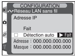 CONFIGURATION Réseau LAN sans fil Adresse IP Fait □ Detection auto ▶ Fail Adresse : 000.000.000.000 Masque : 000.000.000.000