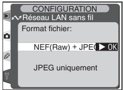 CONFIGURATION Réseau LAN sans fil Format fichier: NEF(Raw) + JPEG ▶ OK JPEG uniquement