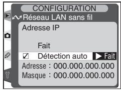 Résseau LAN sans fil Adresse IP Fait ✓ Détection auto ▶Fail Adresse : 000.000.000.000 Masque : 000.000.000.000