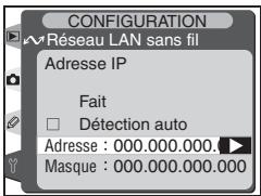 Résseau LAN sans fil Adresse IP Fait □ Détection auto Adresse : 000.000.000. Masque : 000.000.000.000