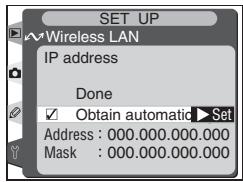 SET UP Wireless LAN IP address Done ✓ Obtain automatic ▶Set Address : 000.000.000.000 Mask : 000.000.000.000