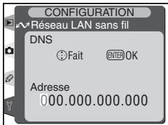 CONFIGURATION Réseau LAN sans fil DNS Fait ENTER OK Adresse 000.000.000.000