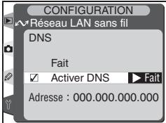 CONFIGURATION Réseau LAN sans fil DNS Fait ✓ Activer DNS ▶ Fait Adresse : 000.000.000.000