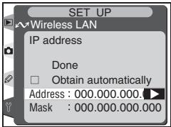 SET UP ~Wireless LAN IP address Done Obtain automatically Address : 000.000.000. Mask : 000.000.000.000