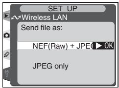 SET UP Wireless LAN Send file as: NEF(Raw) + JPEG ▶ OK JPEG only