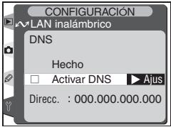 CONFIGURACIÓN WLAN inalámbrico DNS Hecho □ Activar DNS ▶ Ajus Direcc. : 000.000.000.000