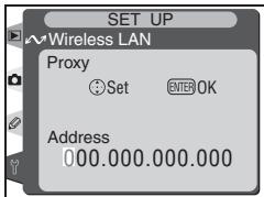 SET UP ~Wireless LAN Proxy Set ENTER OK Address 000.000.000.000