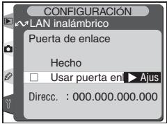CONFIGURACIÓN WLAN inalámbrico Puerta de enlace Hecho □ Usar puerta en ▶ Ajus Direcc. : 000.000.000.000