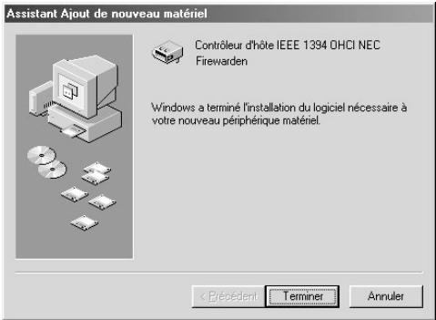 Assistant Ajout de nouveau matériel Contrôleur d'hôte IEEE 1394 OHCI NEC Firewarden Windows a terminé l'installation du logiciel nécessaire à votre nouveau périphérique matériel.